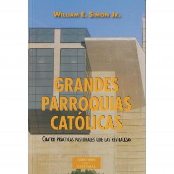 Grandes parroquias Catolicas: Cuatro prácticas pastorales que las revitalizan: 229