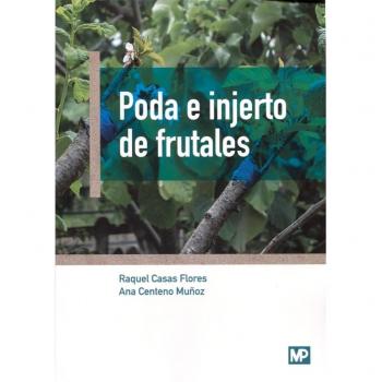 Poda e injerto de frutales - Centeno Muñoz, Ana; Casas Flores, Raquel