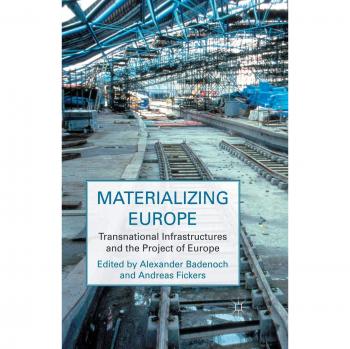 Materializing Europe: Transnational Infrastructures and the Project of Europe