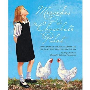 Mercedes and the Chocolate Pilot: A True Story of the Berlin Airlift and the Candy That Dropped from the Sky