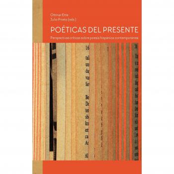 Poéticas del presente :perspectivas críticas sobre poesía hispánica contemporánea