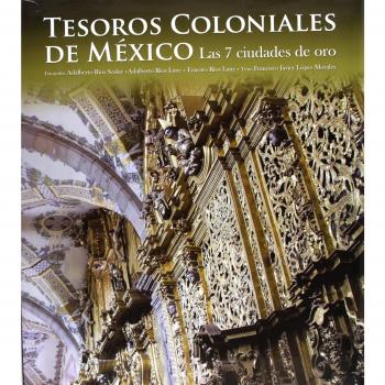 Tesoros coloniales de México. Las 7 ciudades de oro