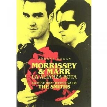 Morrissey & Marr. La alianza rota: La Historia definitiva de The Smiths