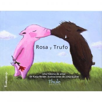 Rosa y Trufo. Una historia de amor: Una Historia de Amor/Una Historia Sobre la Felicidad