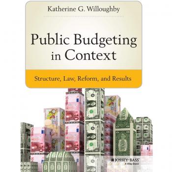 Public Budgeting in Context: Comprehensive Hardback Edition by Katherine G. Willoughby