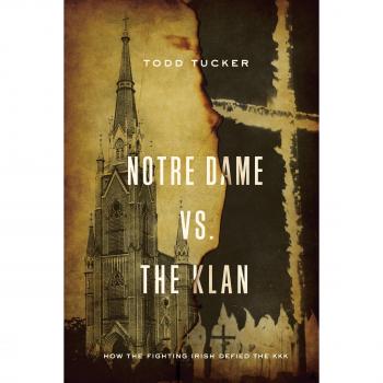 Notre Dame vs. The Klan: How the Fighting Irish Defied the KKK - Paperback Edition by Todd Tucker