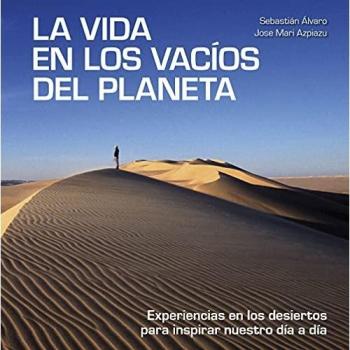 La vida en los vacíos del planeta: Experiencias en los desiertos para inspirar nuestro día a día
