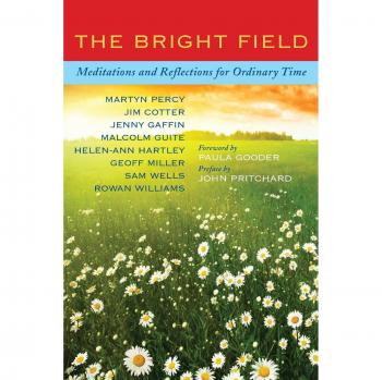 The Bright Field: Readings, reflections and prayers for Ascension, Pentecost, Trinity and Ordinary Time