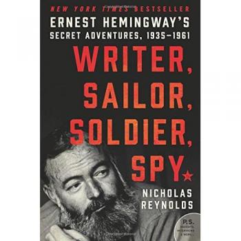 Writer, Sailor, Soldier, Spy: Ernest Hemingway's Secret Adventures, 1935-1961