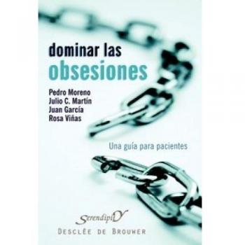 Dominar las obsesiones: Una guía para pacientes: 133 - Moreno Gil, Pedro José; Martín García-sancho, Julio César; García Sánchez, Juan; Viñas Pifarré, Rosa