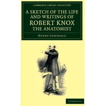 A Sketch of the Life and Writings of Robert Knox, the Anatomist