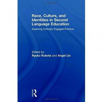 Race, Culture, and Identities in Second Language Education: Exploring Critically Engaged Practice