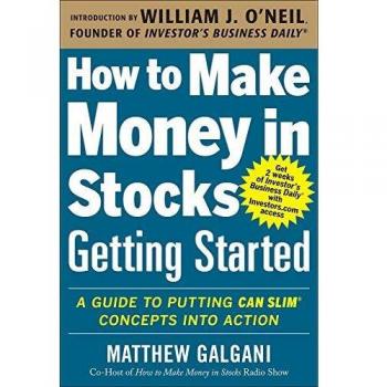 How to Make Money in Stocks Getting Started: A Guide to Putting CAN SLIM Concepts into Action