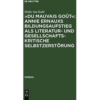 Du Mauvais Goût: Annie Ernaux's Bildungsaufstieg as Literary and Social Critique - A Study of Her Work