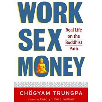 Work, Sex, Money: Real Life on the Path of Mindfulness