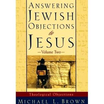 Answering Jewish Objections to Jesus: Theological Objections Vol. 2: 02