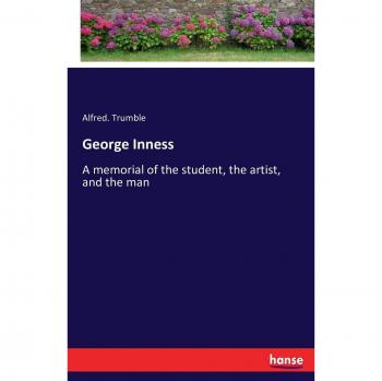 George Inness: Un homenaje al estudiante, al artista y al hombre - Biografía ilustrada