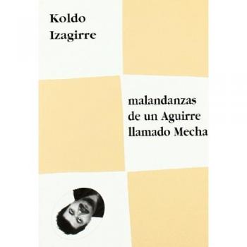 Malandanzas de un Aguirre llamado Mecha