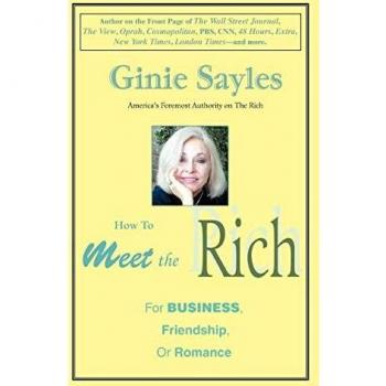 How to Meet the Rich: A Guide for Business, Friendship, and Romance by Ginie Sayles
