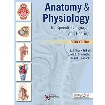 Anatomy and Physiology for Speech, Language, and Hearing