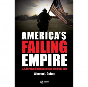 America's Failing Empire: U.S. Foreign Relations Since the Cold War - Comprehensive Analysis and Historical Insights