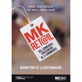 MK Ret@il.Del comercio presencial al e-commerce. Marketing de la distribución - Manuel Sieira Valpuesta