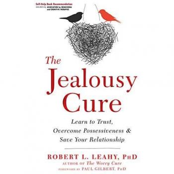 The Jealousy Cure: Learn to Trust, Overcome Possessiveness, and Save Your Relationship