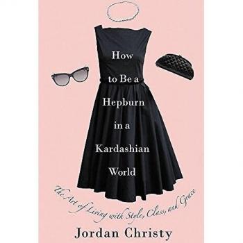 How To Be A Kardashian World The Art of Living with Style Class and Grace