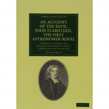 Informe del Reverendo John Flamsteed, Primer Astrónomo Real: Catálogo Británico de Estrellas Corregido y Ampliado (Colección de Biblioteca de Cambridge - Astronomía)