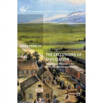 The Exclusions of Civilization: Indigenous Peoples in the Story of International Society