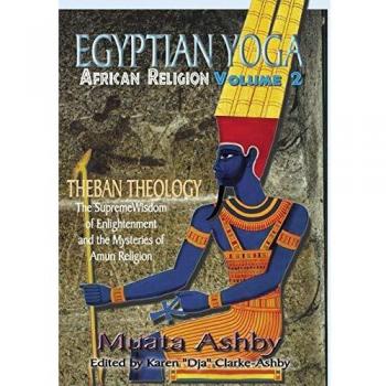 Egyptian Yoga: African Religion Theban Theology: The Supreme Wisdom of Enlightenment: Volume 2