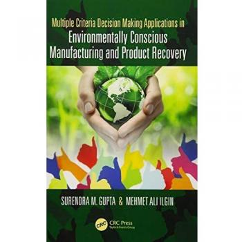 Multiple Criteria Decision Making Applications in Environmentally Conscious Manufacturing and Product Recovery