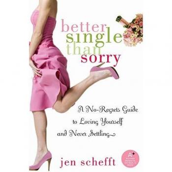 Better Single Than Sorry: A No-Regrets Self-Love Guide by Jen Schefft