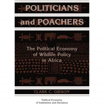Cambridge University Press Paperback: Politicians and Poachers - The Political Economy of Wildlife Policy in Africa