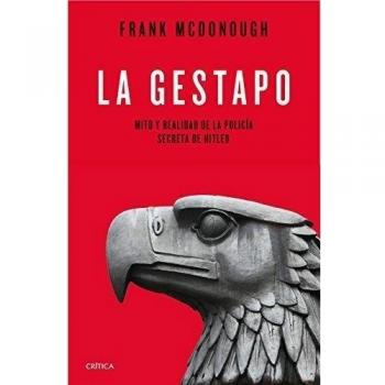 La Gestapo: Mito y realidad de la policía secreta de Hitler