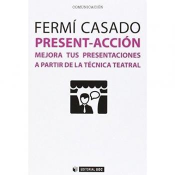 Present-acción. Mejora tus presentaciones a partir de la técnica teatral: 415