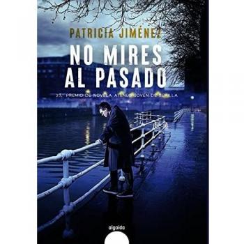 No mires al pasado (ALGAIDA LITERARIA - PREMIO ATENEO JOVEN DE SEVILLA
