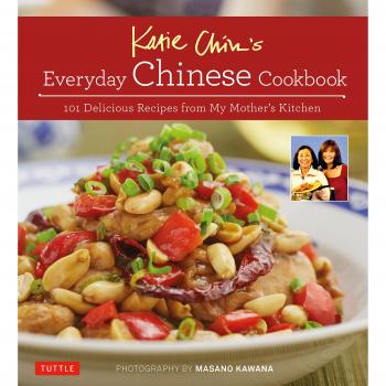 Katie Chin's Everyday Chinese Cookbook: 101 Delicious Recipes from My Mother's Kitchen