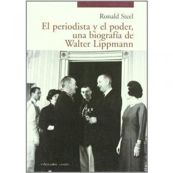 El periodista y el poder, una biografía de Walter Lippmann