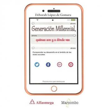 Generación Millennial: Quiénes son y a dónde van - Déborah López De Gomara