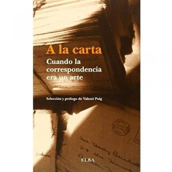 A La Carta. Cuando La Correspondencia Era Un Arte - Valentín (sel.) Puig