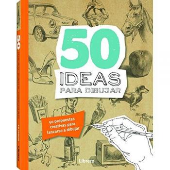 50 Ideas Para Dibujar : 50 Propuestas Creativas Para Lanzarse A Dibujar - A.A.V.V.