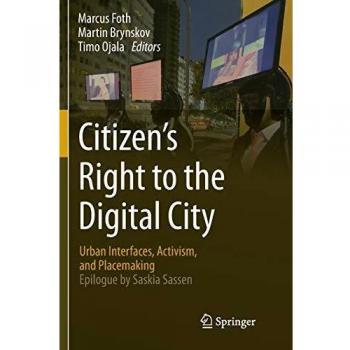 Citizen’s Right to the Digital City: Urban Interfaces, Activism, and Placemaking