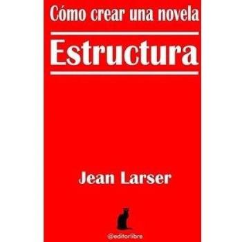 Cómo crear una novela. Estructura.: Construyendo una novela: 2