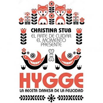 Hygge. El arte de cuidar el momento presente - Christina Stub