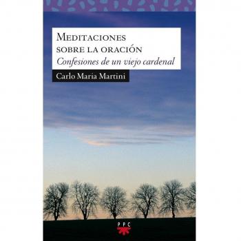 Meditaciones sobre la oración: Confesiones de un viejo cardenal: 174