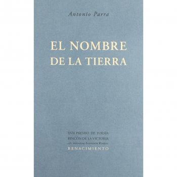 Nombre De La Tierra,El: XVII Premio de Poesía Rincón de la Victoria - Antonio (1946-) Parra Ruiz