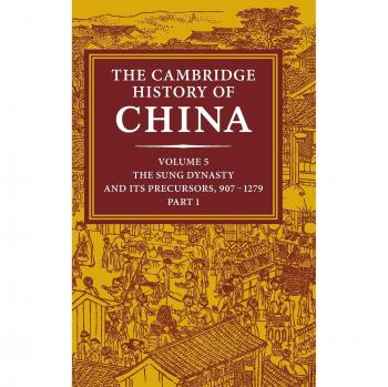 The cambridge history of china volume 5 the sung dynasty and its precursors 9071279 part 1 sung dynasty and its precursors 907 1279 v 5