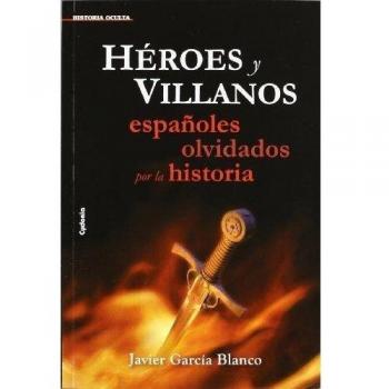 Héroes y villanos, españoles olvidados por la historia: 6
