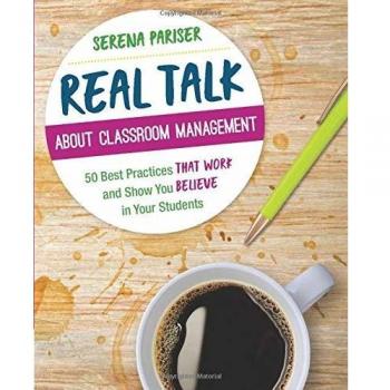Real Talk About Classroom Management: 50 Best Practices That Work and Show You Believe in Your Students